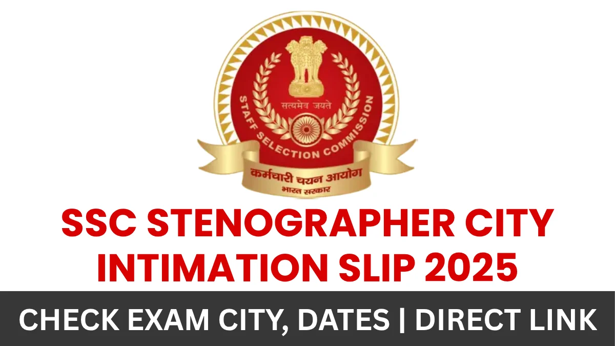 SSC Stenographer City Intimation Slip 2025